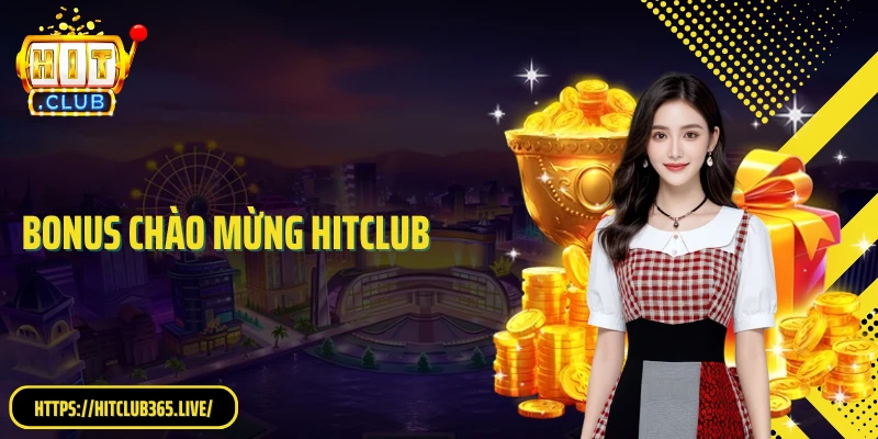 Bonus Chào Mừng HitClub: Nhận Quà Ngay Từ Lần Đăng Ký Đầu
