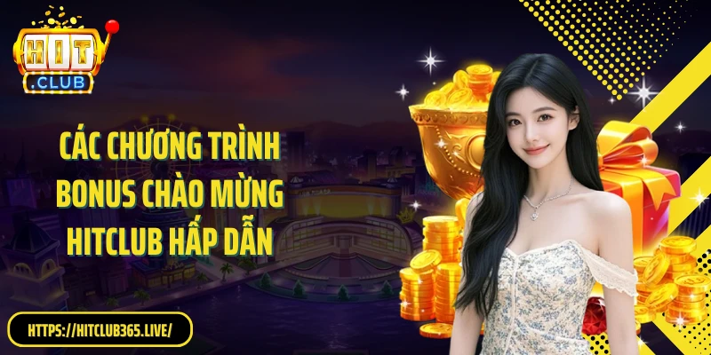 Các chương trình bonus chào mừng Hitclub hấp dẫn