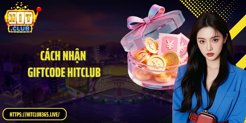 Cách Nhận Giftcode HitClub: Bí Quyết Săn Thưởng Hiệu Quả