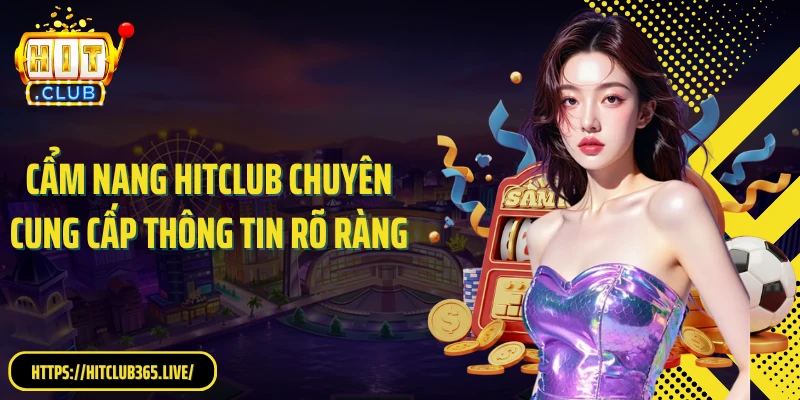 Cẩm nang Hitclub chuyên cung cấp thông tin rõ ràng