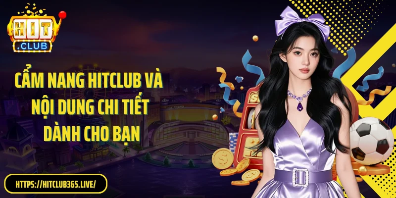 Cẩm nang Hitclub và nội dung chi tiết dành cho bạn