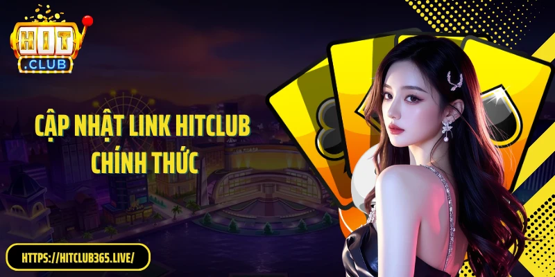 Cập Nhật Link HitClub Chính Thức: Truy Cập Cá Cược An Toàn