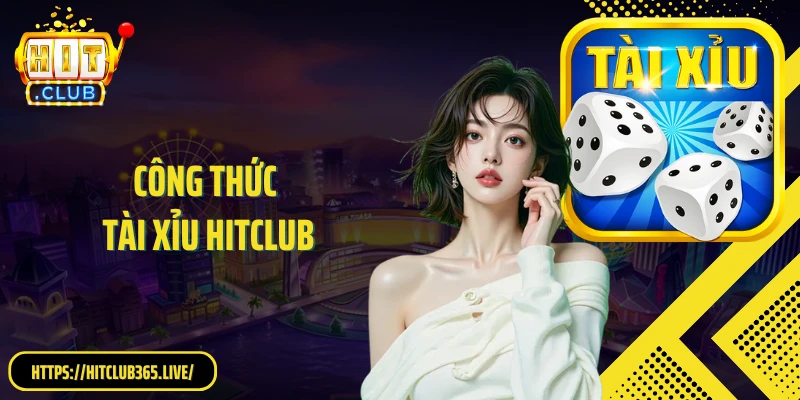 Công Thức Tài Xỉu HitClub: Bí Quyết Chơi Game Hiệu Quả