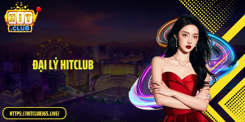 Đăng Ký Đại Lý HitClub - Cơ Hội Tăng Trưởng Thu Nhập Hấp Dẫn