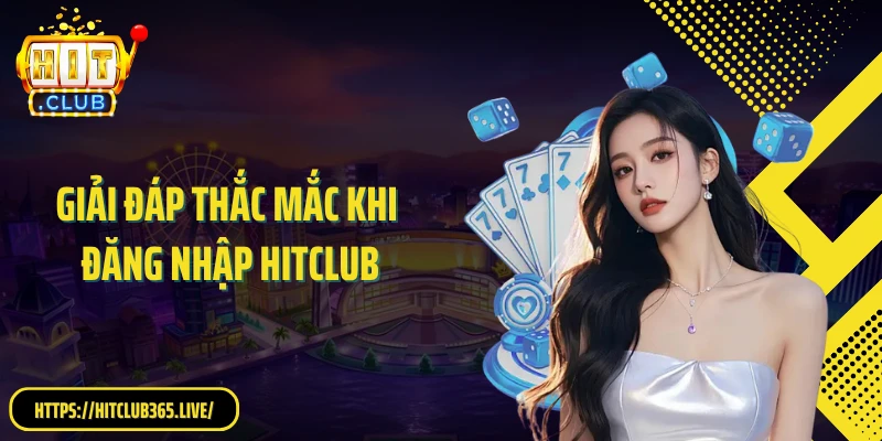 Giải đáp thắc mắc khi đăng nhập HITCLUB