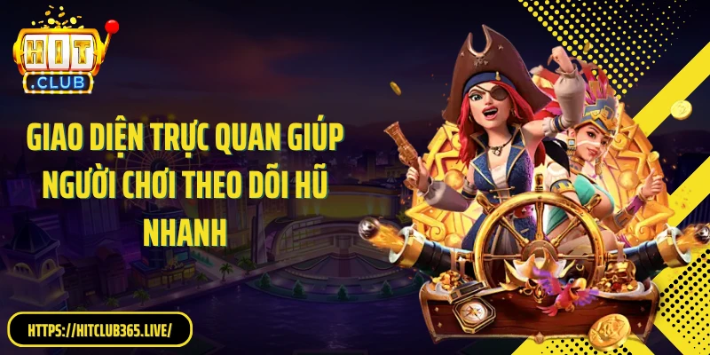 Giao diện trực quan giúp người chơi theo dõi hũ nhanh