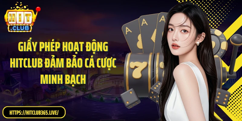 Giấy phép hoạt động HitClub đảm bảo cá cược minh bạch