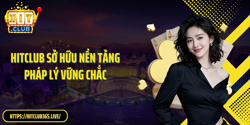 HITCLUB sở hữu nền tảng pháp lý vững chắc