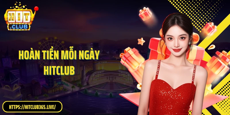 Hoàn Tiền Mỗi Ngày HitClub: Nhận Thưởng Tối Đa 1,5% Mỗi Sảnh