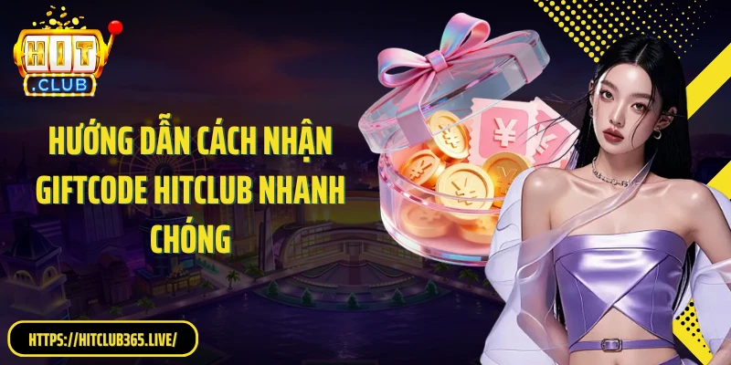 Hướng dẫn cách nhận giftcode HitClub nhanh chóng