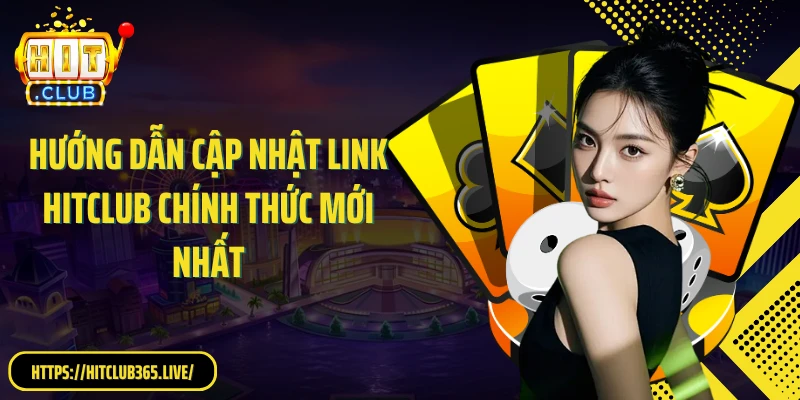 Hướng dẫn cập nhật link HitClub chính thức mới nhất