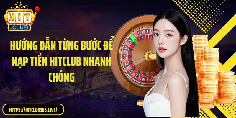 Hướng dẫn từng bước để nạp tiền HitClub nhanh chóng