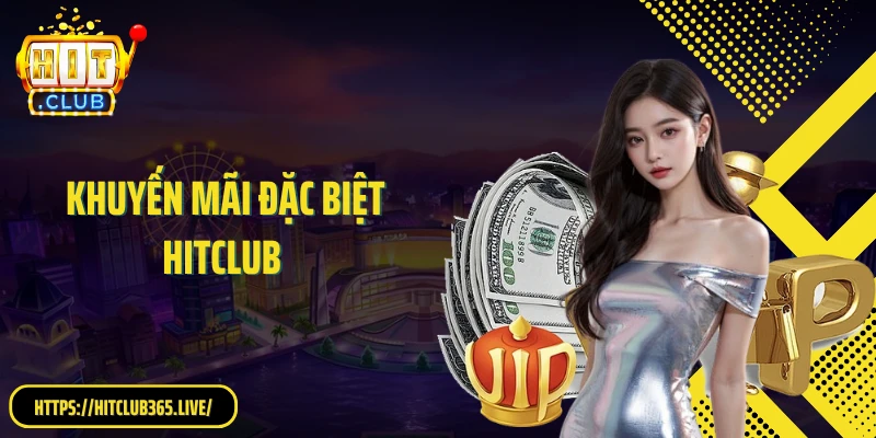 Khuyến Mãi Đặc Biệt Hitclub - Săn Ưu Đãi Khủng, Rinh Quà Đỉnh Cao