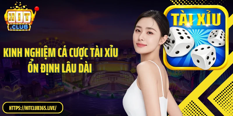 Kinh nghiệm cá cược tài xỉu ổn định lâu dài 