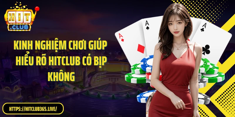 Kinh nghiệm chơi giúp hiểu rõ HitClub có bịp không