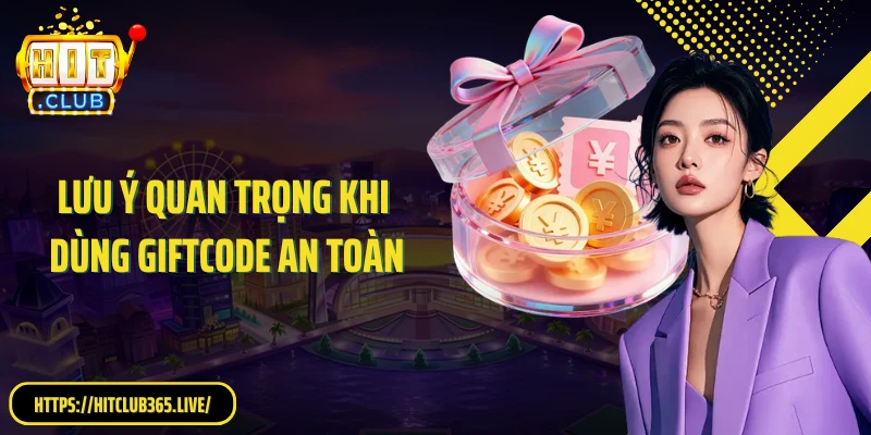 Lưu ý quan trọng khi dùng giftcode an toàn