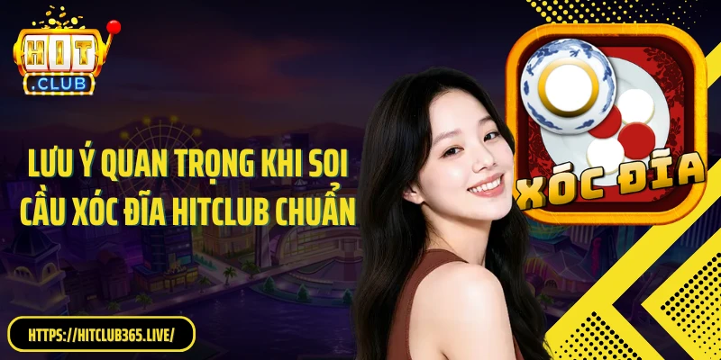 Lưu ý quan trọng khi soi cầu xóc đĩa HitClub chuẩn