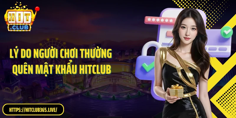 Lý do người chơi thường quên mật khẩu Hitclub