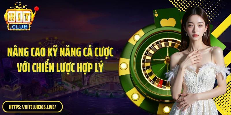 Nâng cao kỹ năng cá cược với chiến lược hợp lý