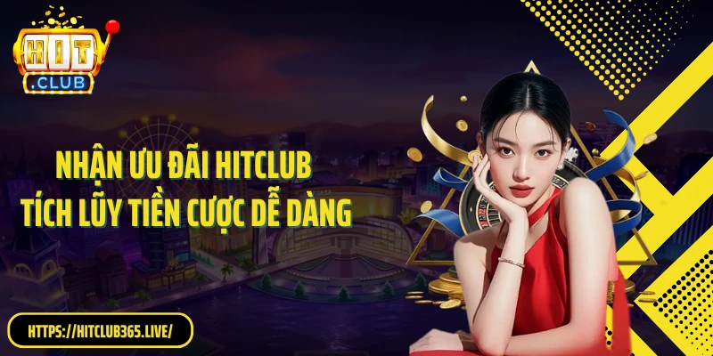 Nhận ưu đãi HITCLUB tích luỹ tiền cược dễ dàng