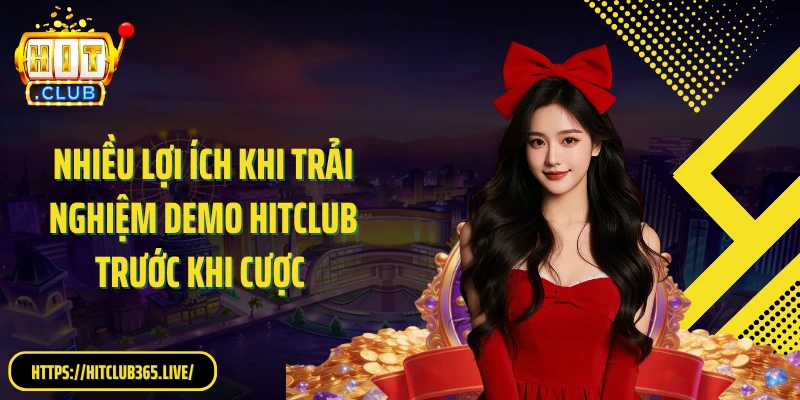 Nhiều lợi ích khi trải nghiệm demo Hitclub trước khi cược