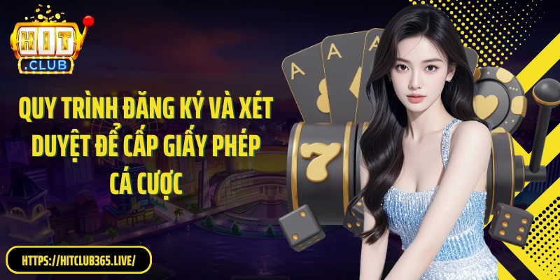 Quy trình đăng ký và xét duyệt để cấp giấy phép cá cược 