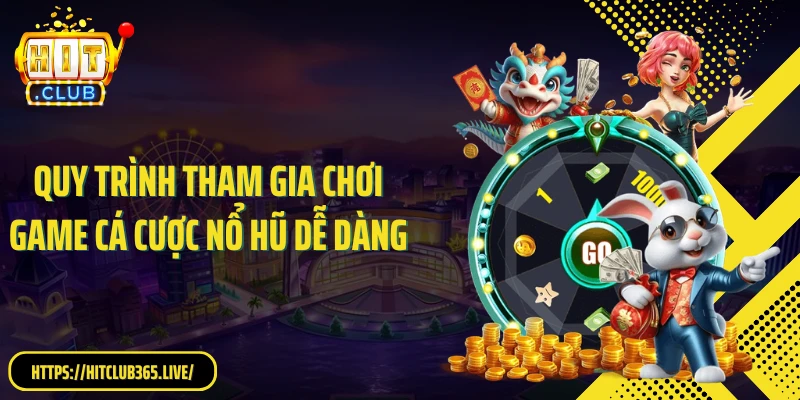 Quy trình tham gia chơi game cá cược nổ hũ dễ dàng
