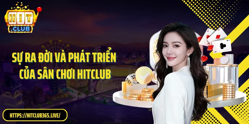 Sự ra đời và phát triển của sân chơi HITCLUB