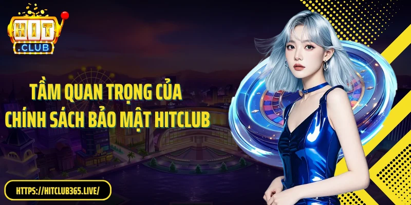 Tầm quan trọng của chính sách bảo mật Hitclub