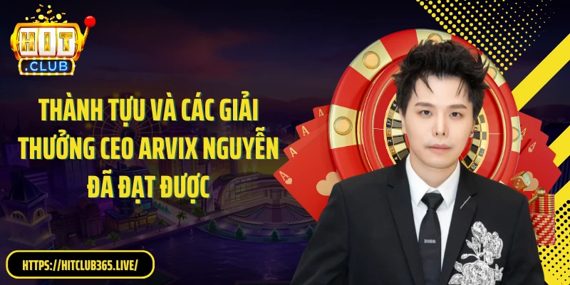 Thành tựu và các giải thưởng CEO Arvix Nguyễn đã đạt được