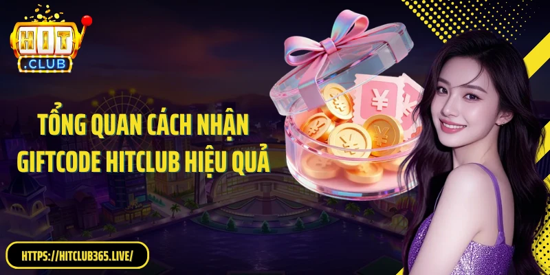 Tổng quan cách nhận giftcode HitClub hiệu quả