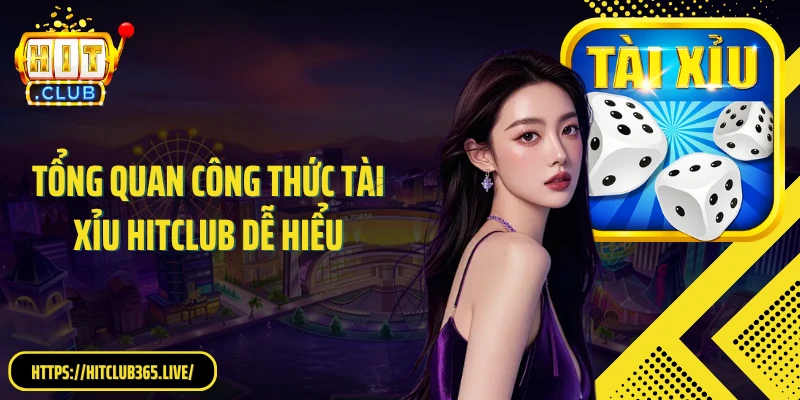 Tổng quan công thức tài xỉu HitClub dễ hiểu