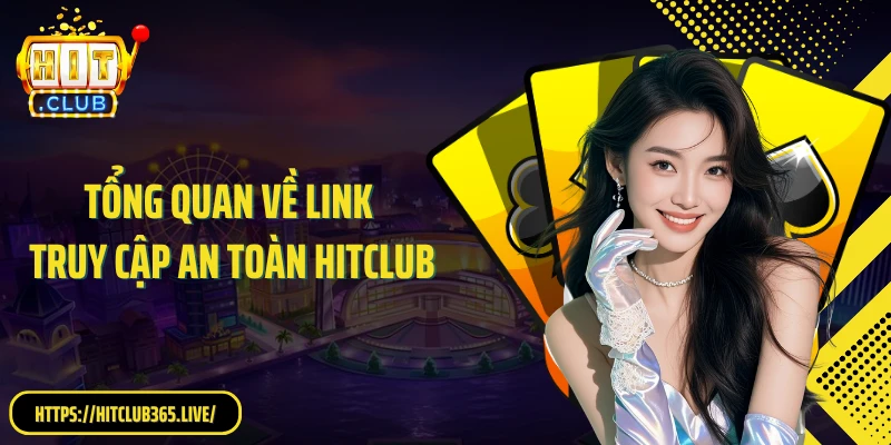 Tổng quan về link truy cập an toàn HitClub