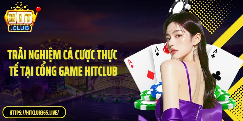 Trải nghiệm cá cược thực tế tại cổng game HitClub