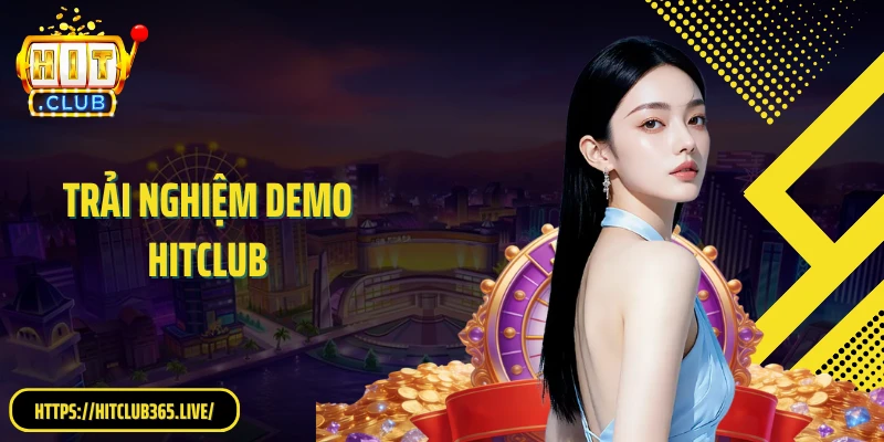 Trải Nghiệm Demo HitClub - Thử Ngay, Làm Chủ Trò Chơi Dễ Dàng