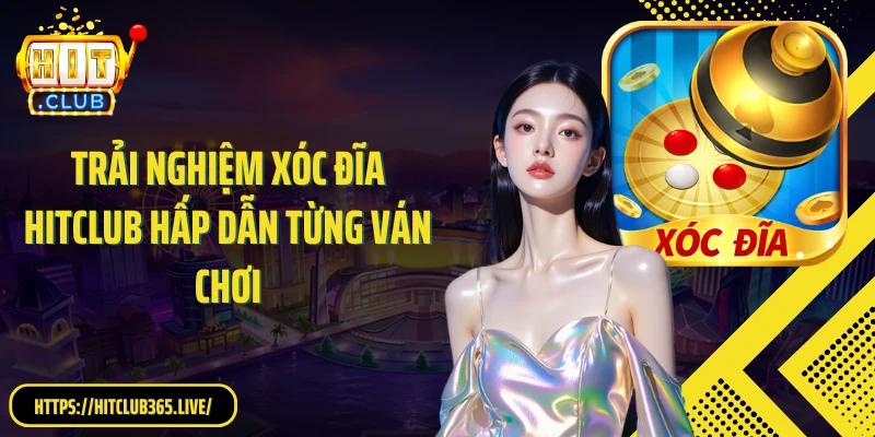 Trải nghiệm xóc đĩa HitClub hấp dẫn từng ván chơi