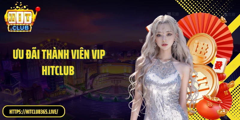 Ưu Đãi Thành Viên VIP HitClub: Nhận Thưởng Đặc Quyền Hấp Dẫn